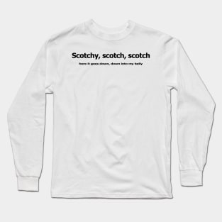 Scotchy here it goes down Long Sleeve T-Shirt